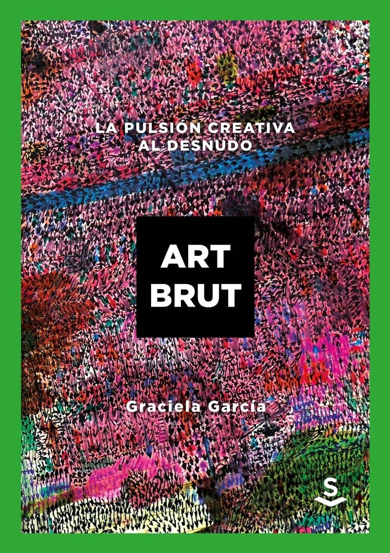 Art Brut "La pulsión creativa al desnudo". 