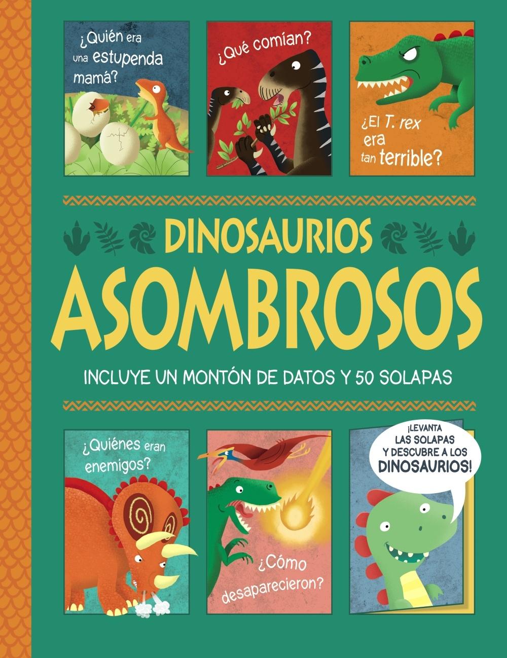 Dinosaurios asombrosos. ¡Un libro con solapas!. 