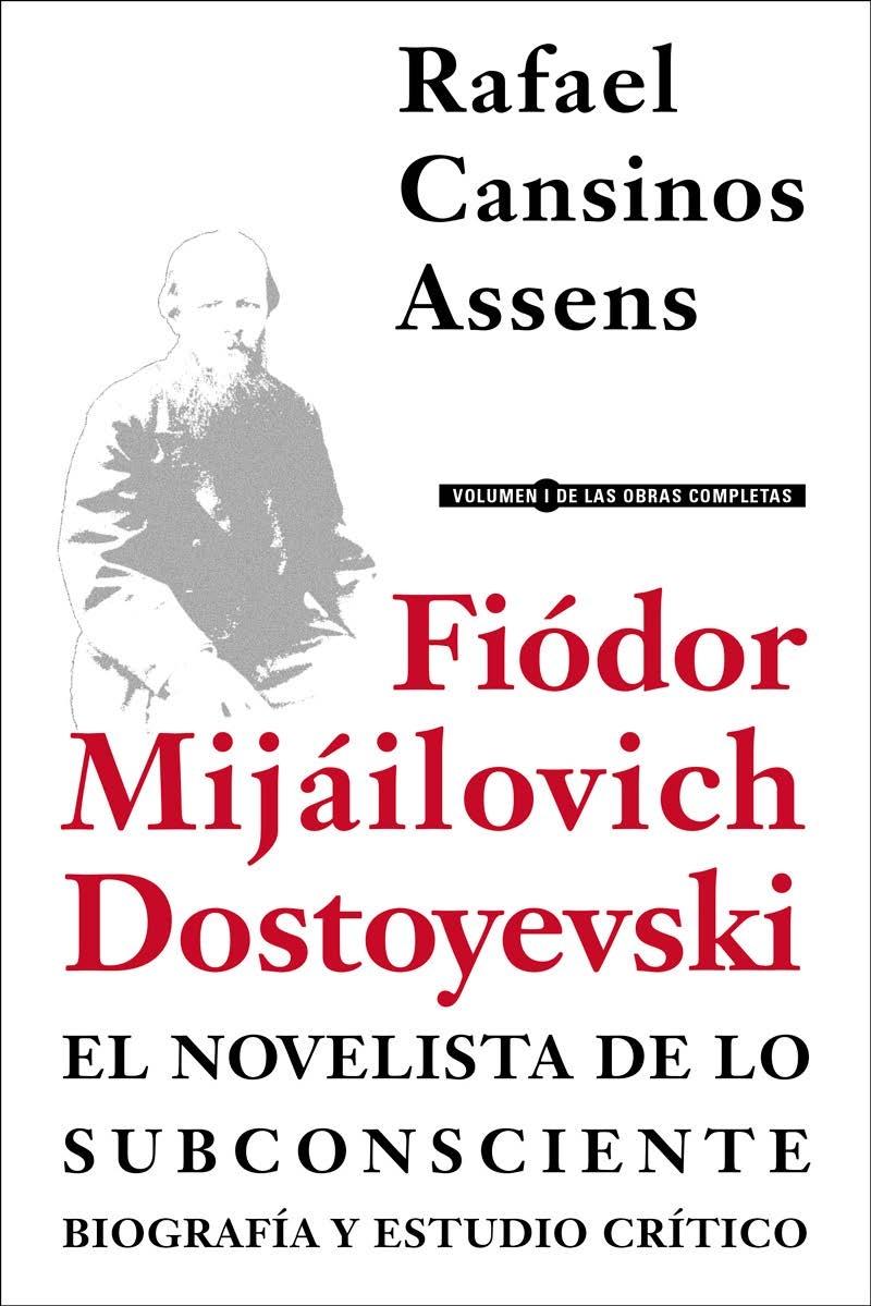Fiódor Mijáilovich Dostoyevski, el novelista de lo subconsciente.  "Biografía y estudio crítico". 