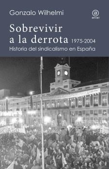 Sobrevivir a la derrota "Historia del sindicalismo en España, 1975-2004". 