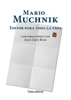Mario Muchnik. Editor para Toda la Vida "Conversaciones con Juan Cruz Ruiz". 