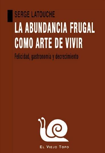 La Abundancia Frugal como Arte de Vivir "Felicidad, Gastronomía y Decrecimiento". 