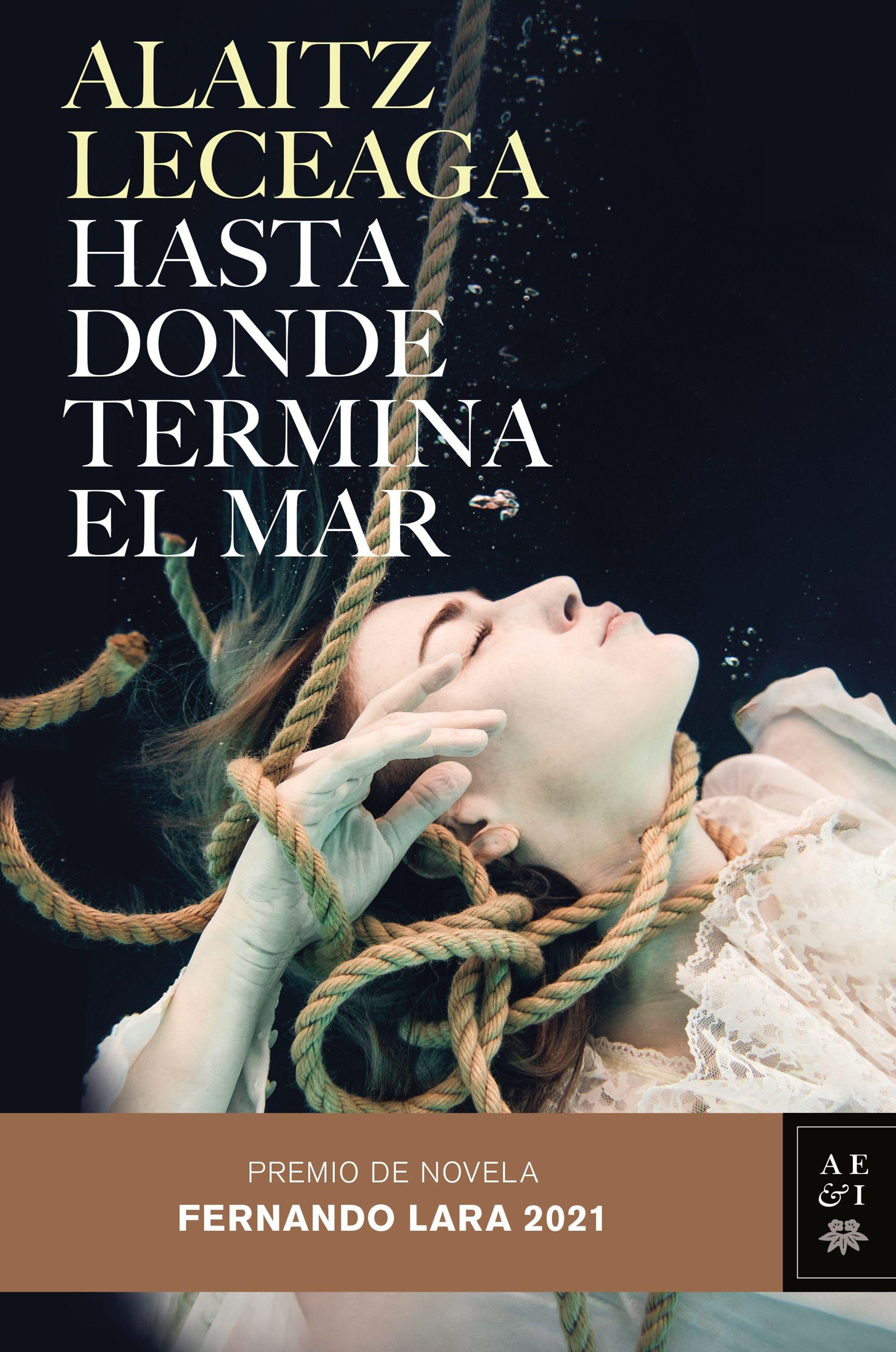 Hasta Donde Termina el Mar "Premio de Novela Fernando Lara 2021". 
