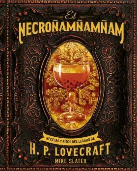El Necroñamñamñam "Recetas y Ritos del Legado de H. P. Lovecraft". 