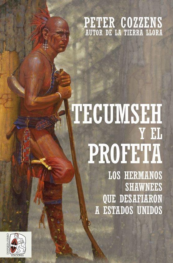 Tecumseh y el Profeta. los Hermanos Shawnees que Desafiaron a Estados Unidos. 