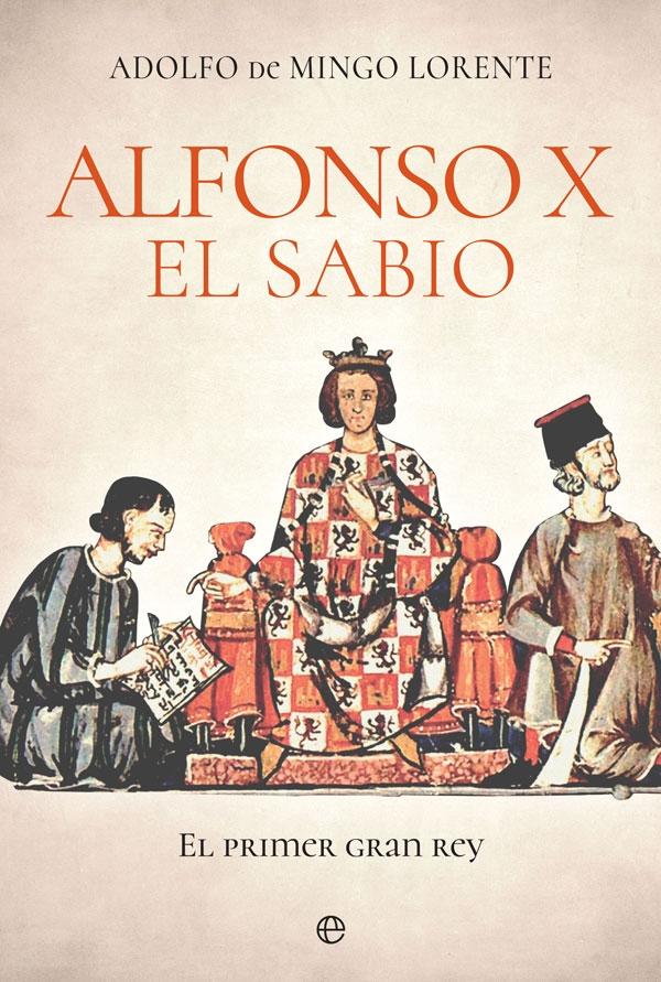 Alfonso X el Sabio "El Primer Gran Rey". 