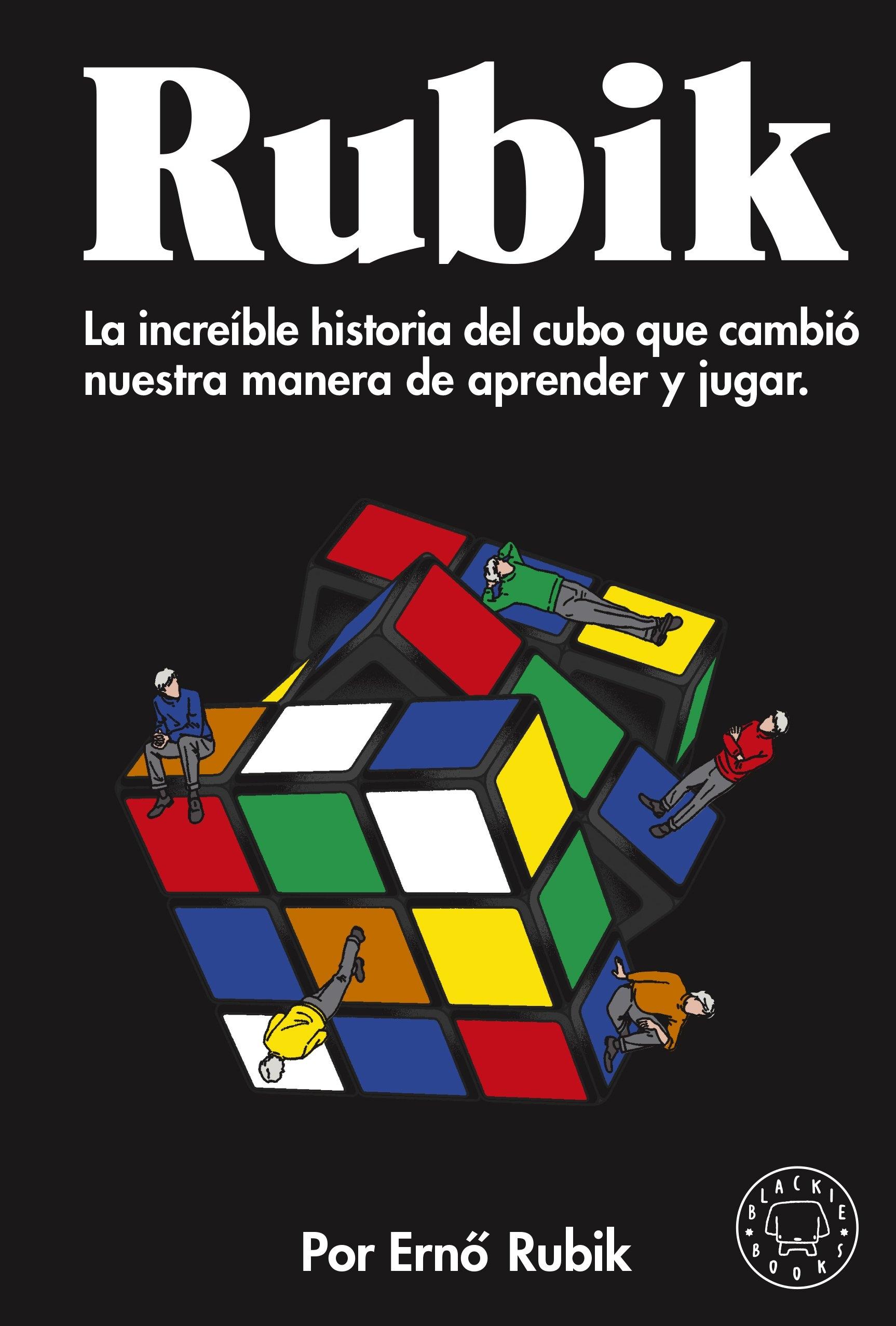 Rubik "La Increíble Historia del Cubo que Cambió nuestra Manera de Aprender y J". 