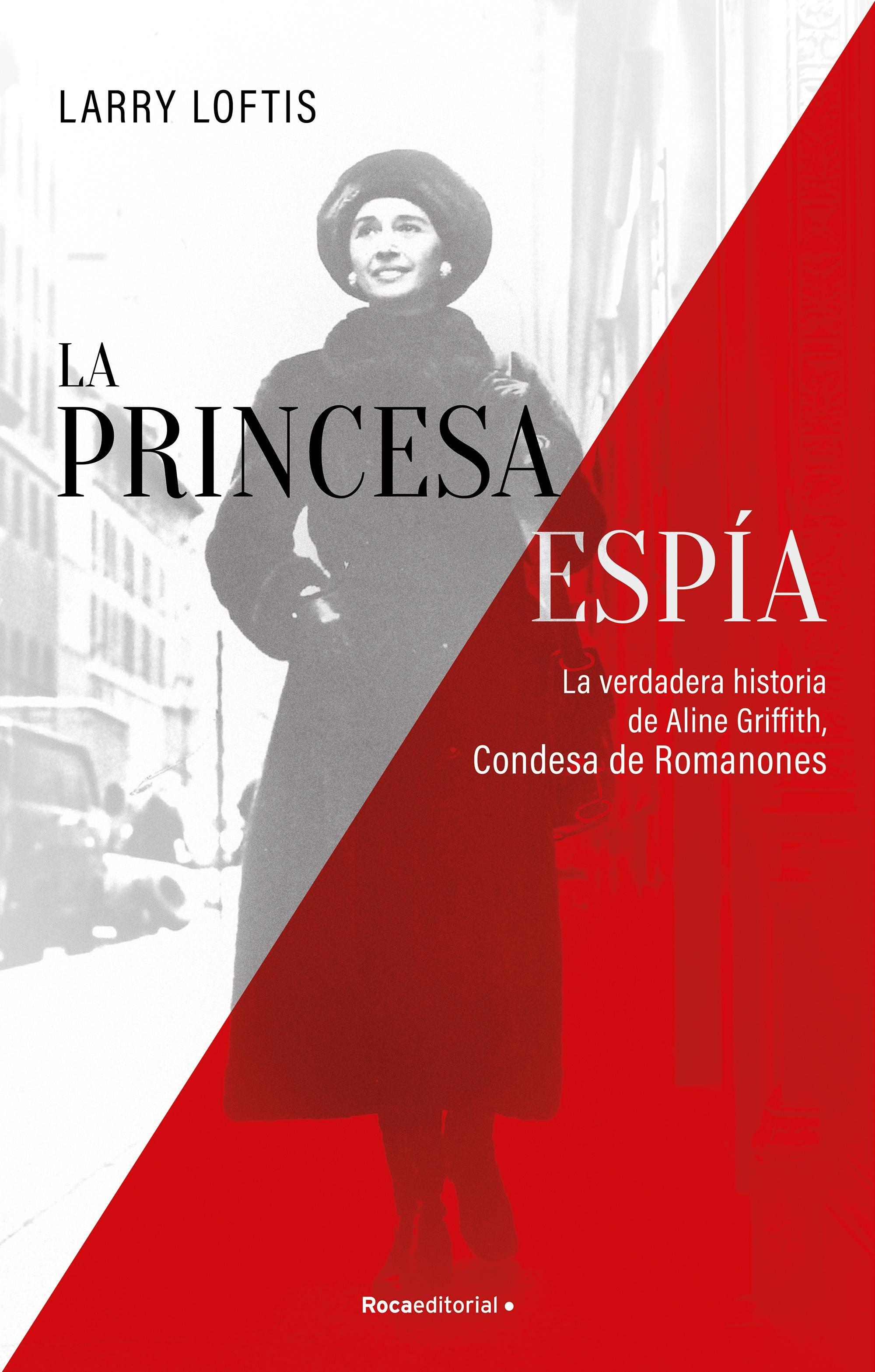 La Princesa Espía "La Verdadera Historia de Aline Griffith, Condesa de Romanones". 