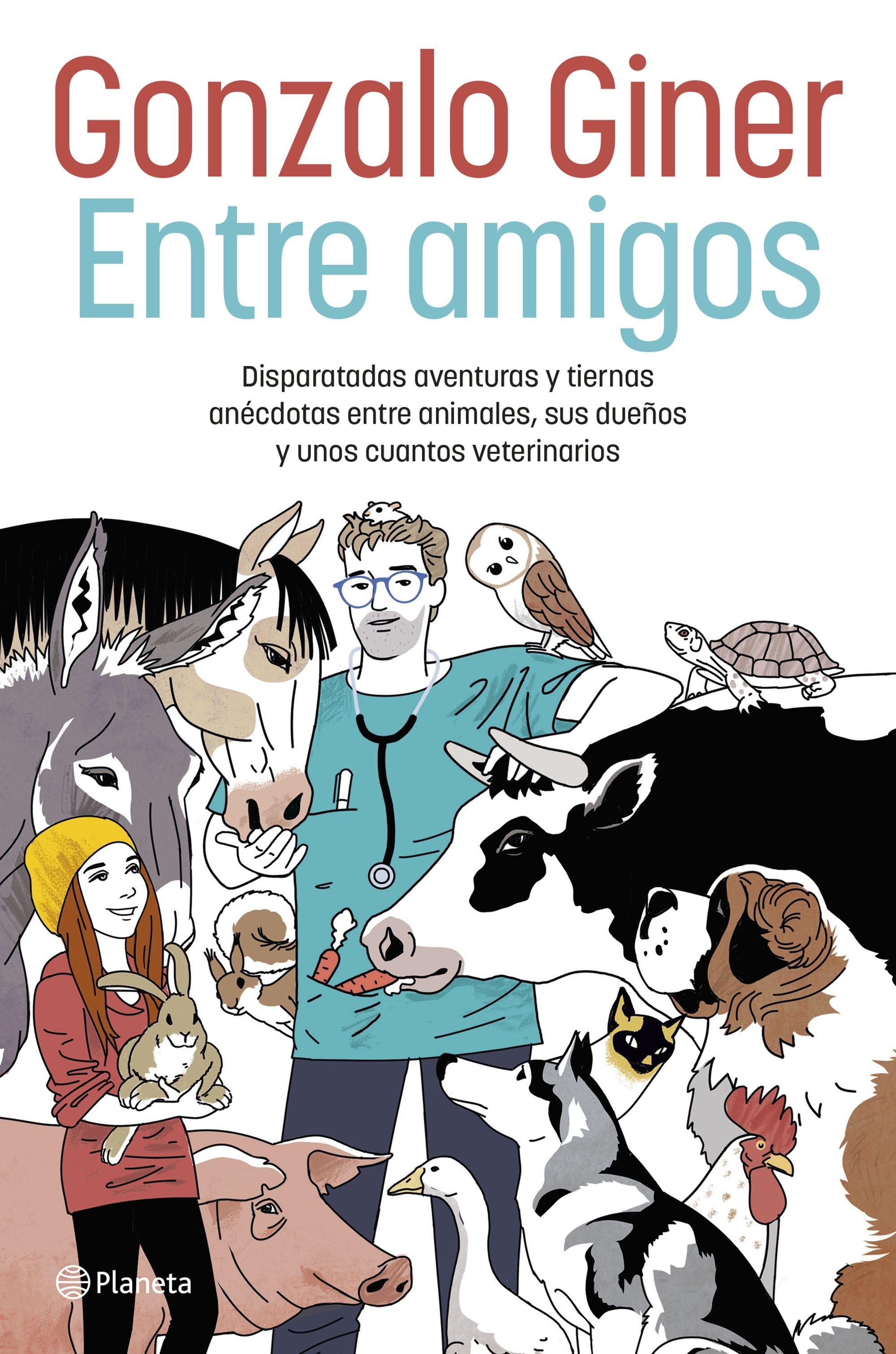 Entre Amigos "Disparatadas Aventuras y Tiernas Anécdotas Entre Animales, sus Dueños Y". 