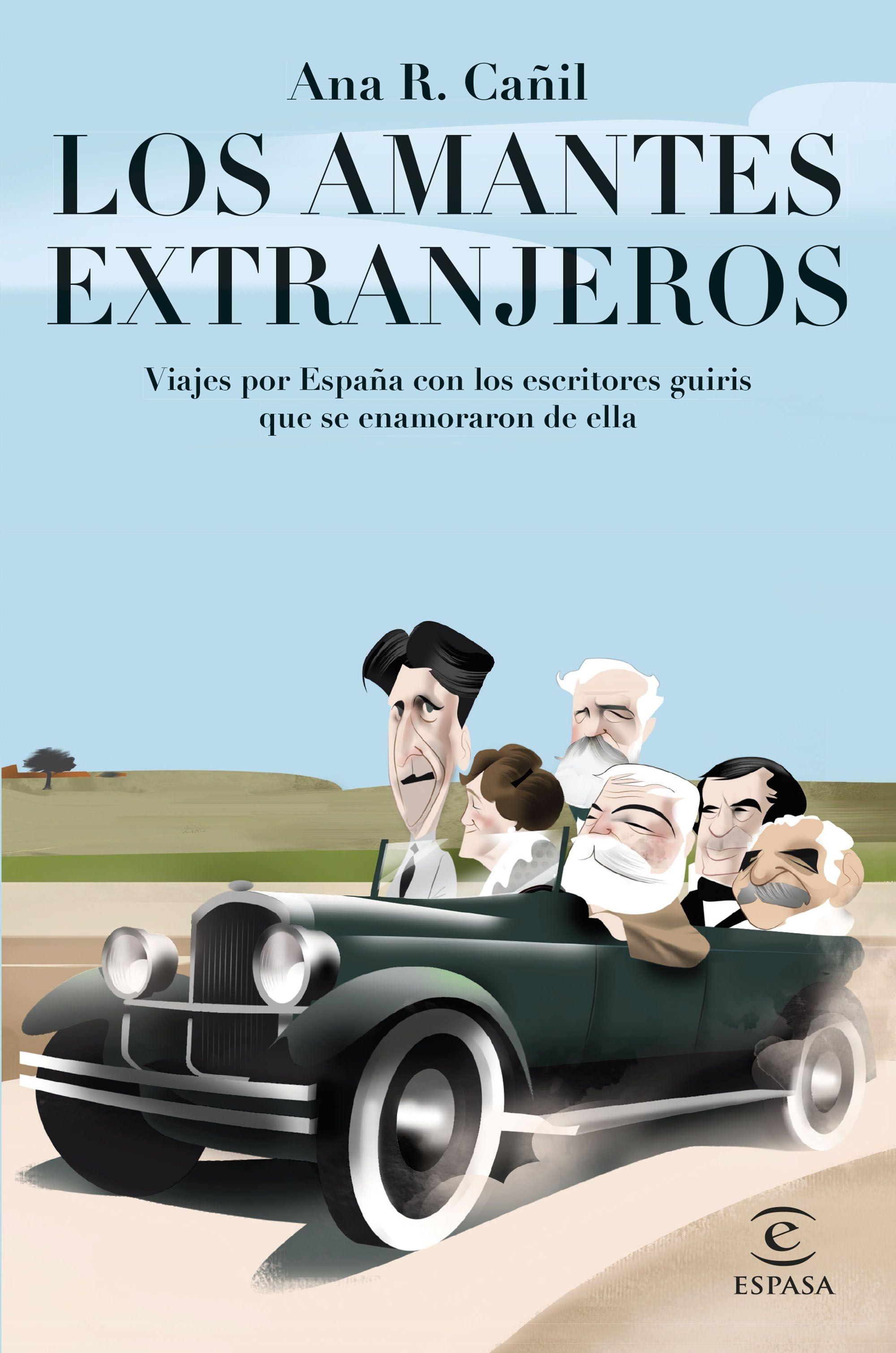 Los Amantes Extranjeros "Viajes por España con los Escritores Guiris que se Enamoraron de Ella". 