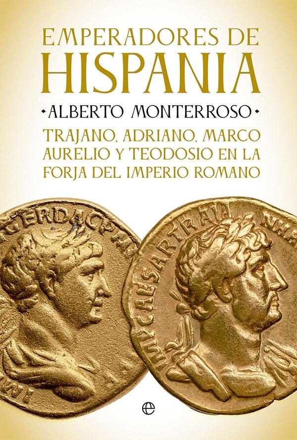 Emperadores de Hispania "Trajano, Adriano, Marco Aurelio y Teodosio y la Forja del Imperio Romano". 