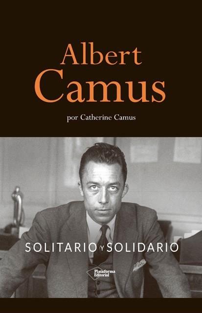 Albert Camus. Solitario Solidario "Solitario y Solidario". 