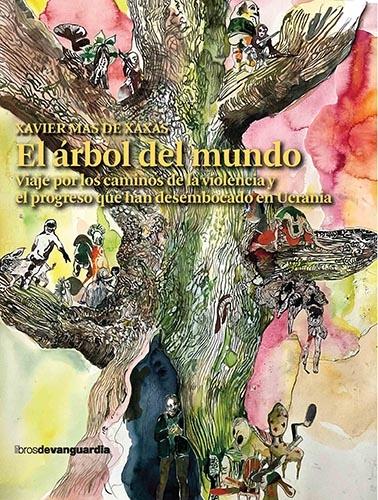 El Árbol del Mundo "Viaje por los Caminos de la Violencia y el Progreso que Han Desembocado". 