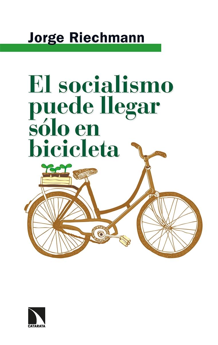 El Socialismo Puede Llegar Sólo en Bicicleta "Ensayos Ecosocialistas". 