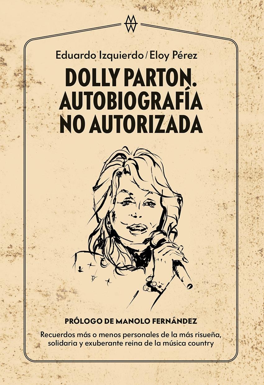 Dolly Parton. Autobiografía no Autorizada "Recuerdos Más o Menos Personales de la Más Risueña, Solidaria y Exuberan". 