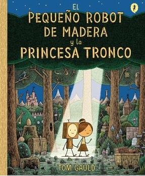 El Pequeño Robot de Madera y la Princesa Tronco. 