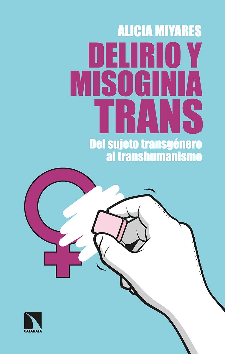Delirio y Misoginia Trans "Del Sujeto Transgénero al Transhumanismo". 