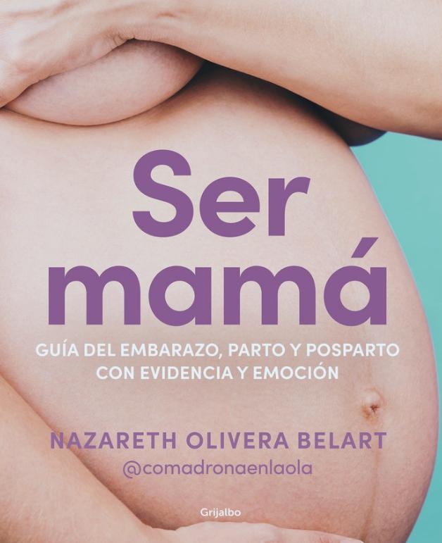 Ser Mamá "Guía del Embarazo, Parto y Posparto, con Evidencia y Emoción". 