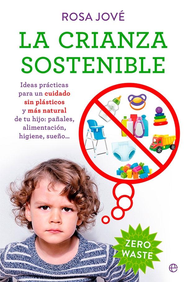 La Crianza Sostenible "Ideas Practicas para un Cuidado sin Plasticos y mas Natural de tu Bebe:". 