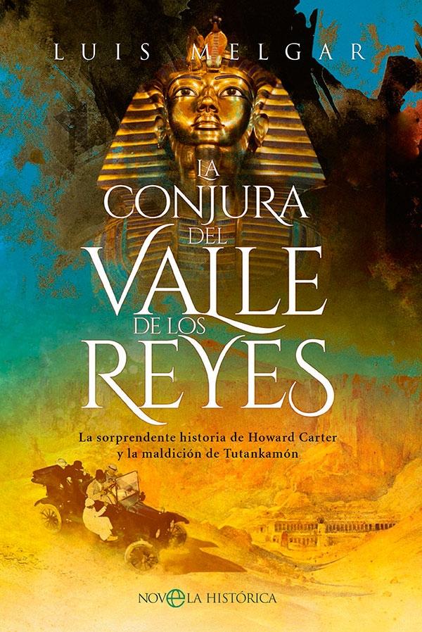 La Conjura del Valle de los Reyes "La Sorprendente Historia de Howard Carter y la Maldición de Tutankamón". 
