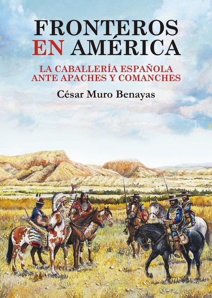 Fronteros en América "La caballería española frente a apaches y comanches". 