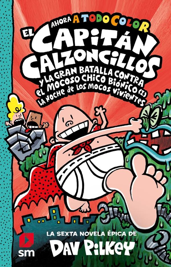 Capitán Calzoncillos 6 "Y la Gran Batalla contra el Mocoso Chico Biónico (I) la Noche de los Mocos Vivientes". 