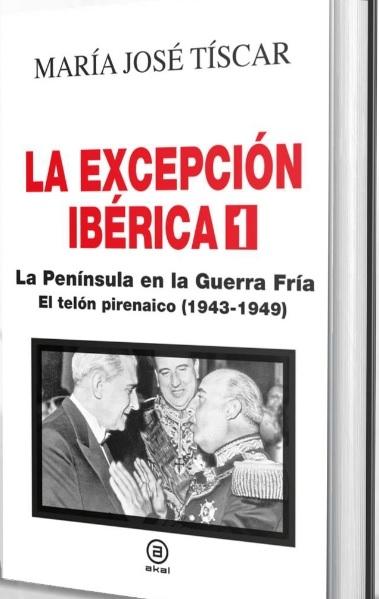 La Excepción Ibérica I. la Península en la Guerra Fría "El Telón Pirenáico (1943-1949)". 