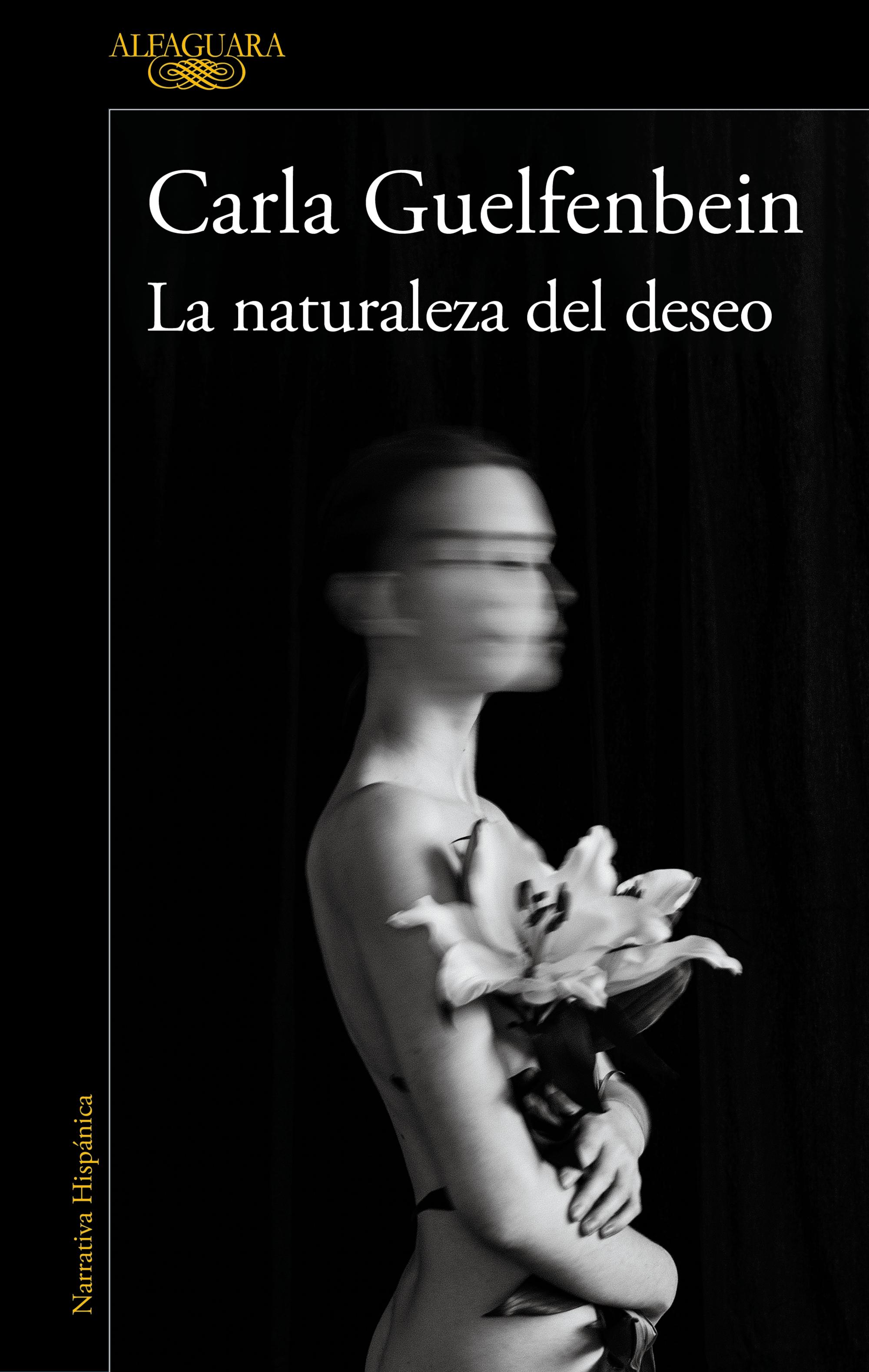 La Naturaleza del Deseo "La Nueva Novela de la Autora Ganadora del Premio Alfaguara". 