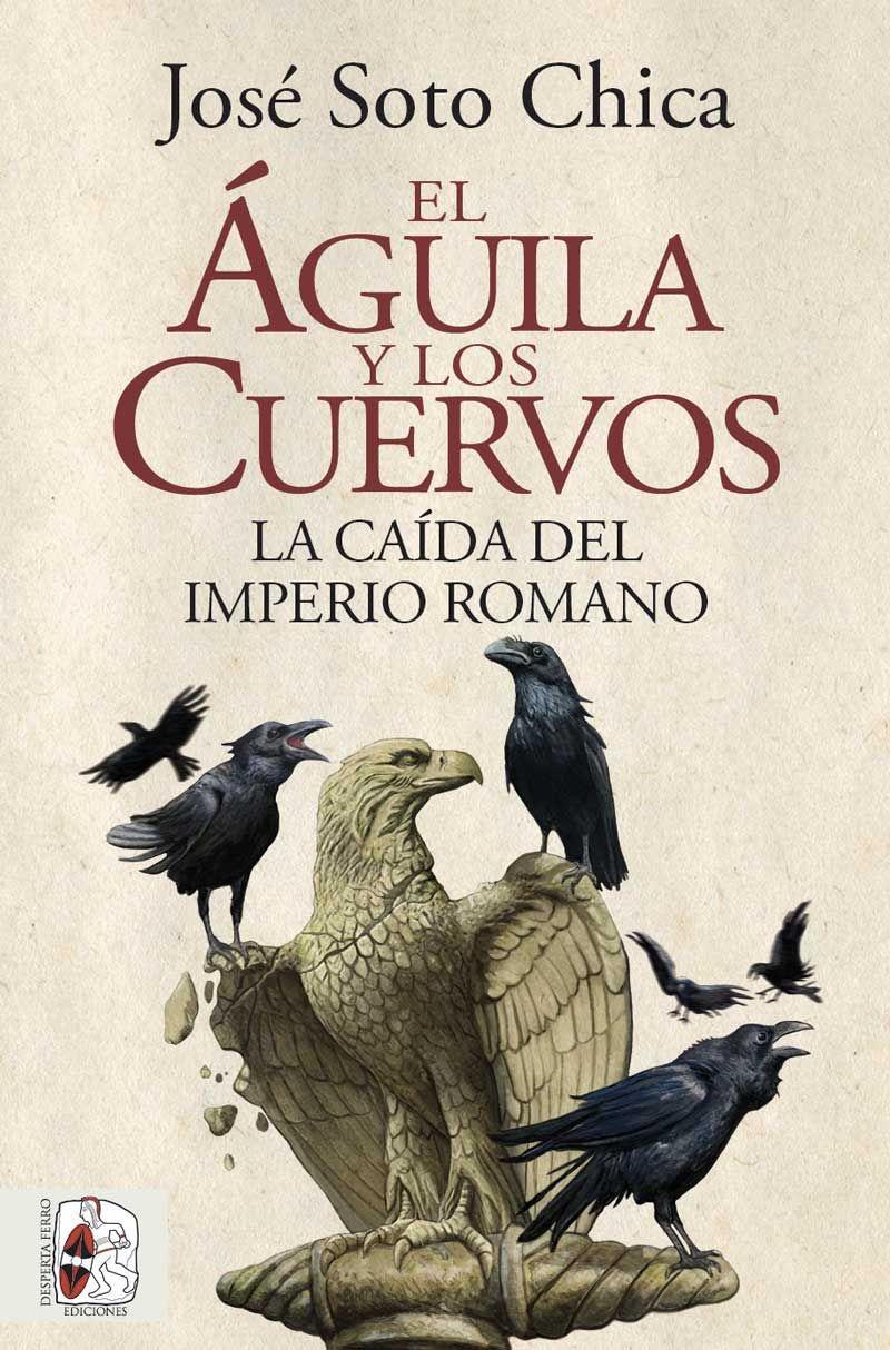 El Águila y los Cuervos "La Caída del Imperio Romano". 