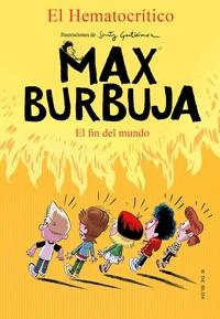 Max Burbuja 6. el Fin del Mundo. 