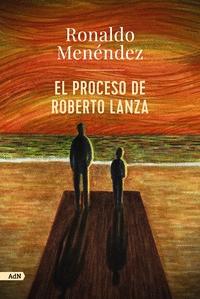 El Proceso de Roberto Lanza (Adn). 