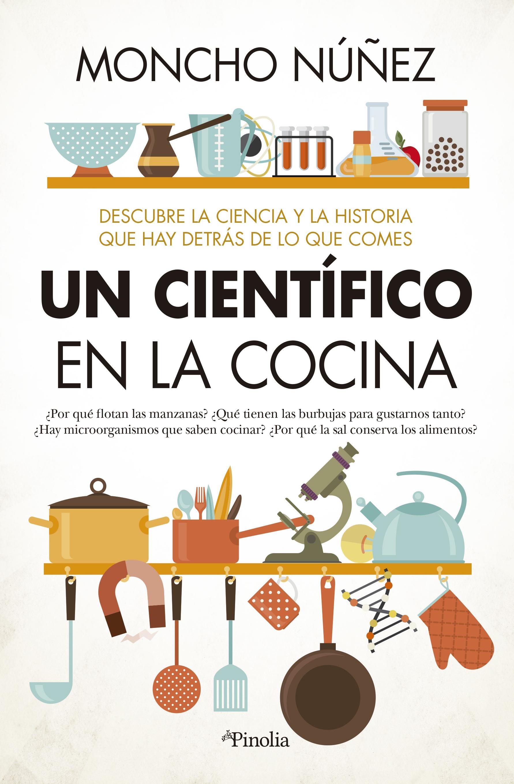 Un Científico en la Cocina "Descubre la Ciencia y la Historia que Hay Detrás de lo que Comes". 
