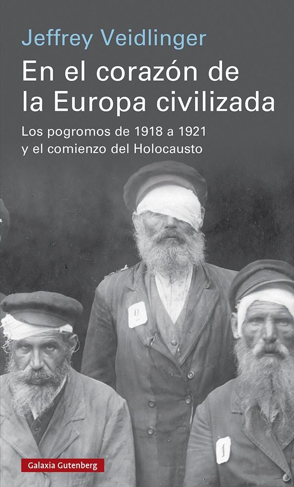 En el Corazón de la Europa Civilizada "Los Pogromos de 1918 a 1921 y el Comienzo del Holocausto". 