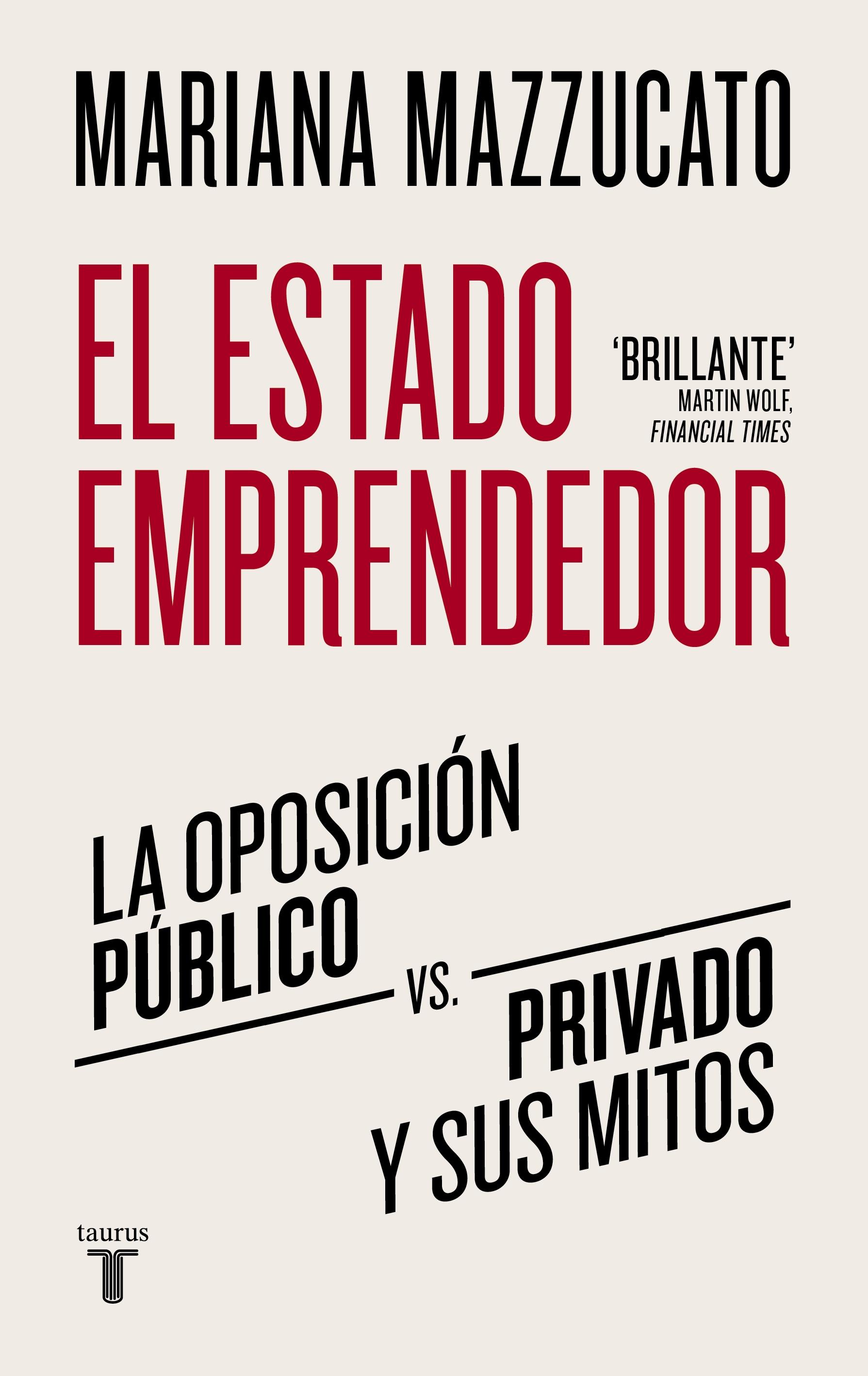 El Estado Emprendedor "La Oposición Público-Privado y sus Mitos". 