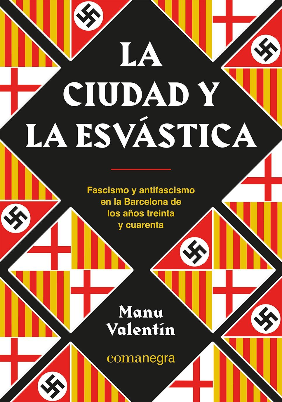 La Ciudad y la Esvástica "Fascismo y Antifascismo en la Barcelona de los Años Treinta y Cuarenta". 
