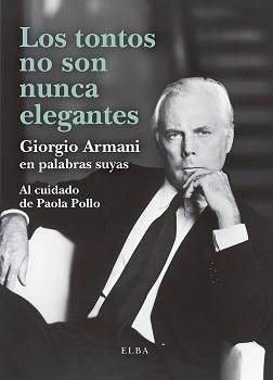 Los tontos no son nunca elegantes "Giorgio Armani en palabras suyas". 