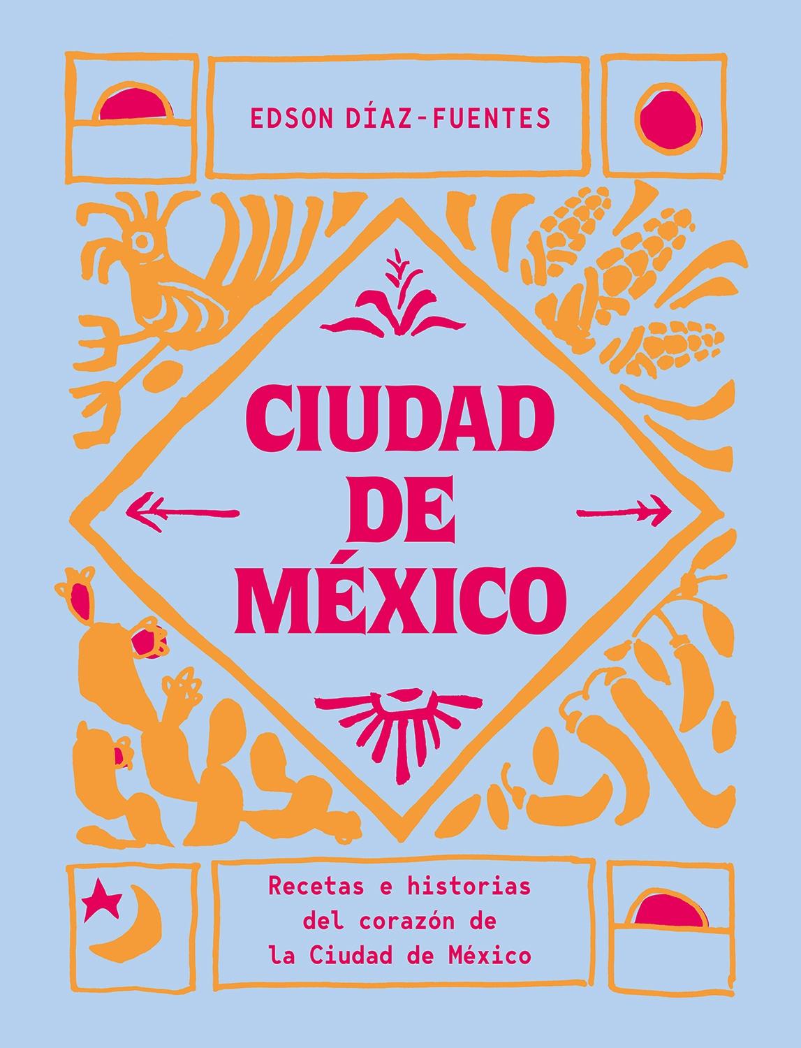 Ciudad de México "Recetas e historias del corazón de la Ciudad de México". 