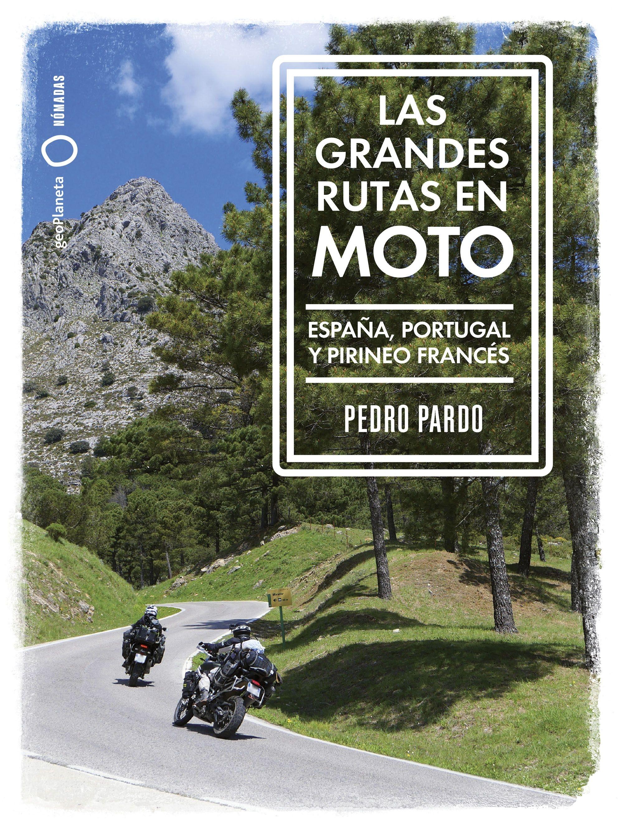 Las grandes rutas en moto  " Espa  a,  Portugal y Pirineo francés"