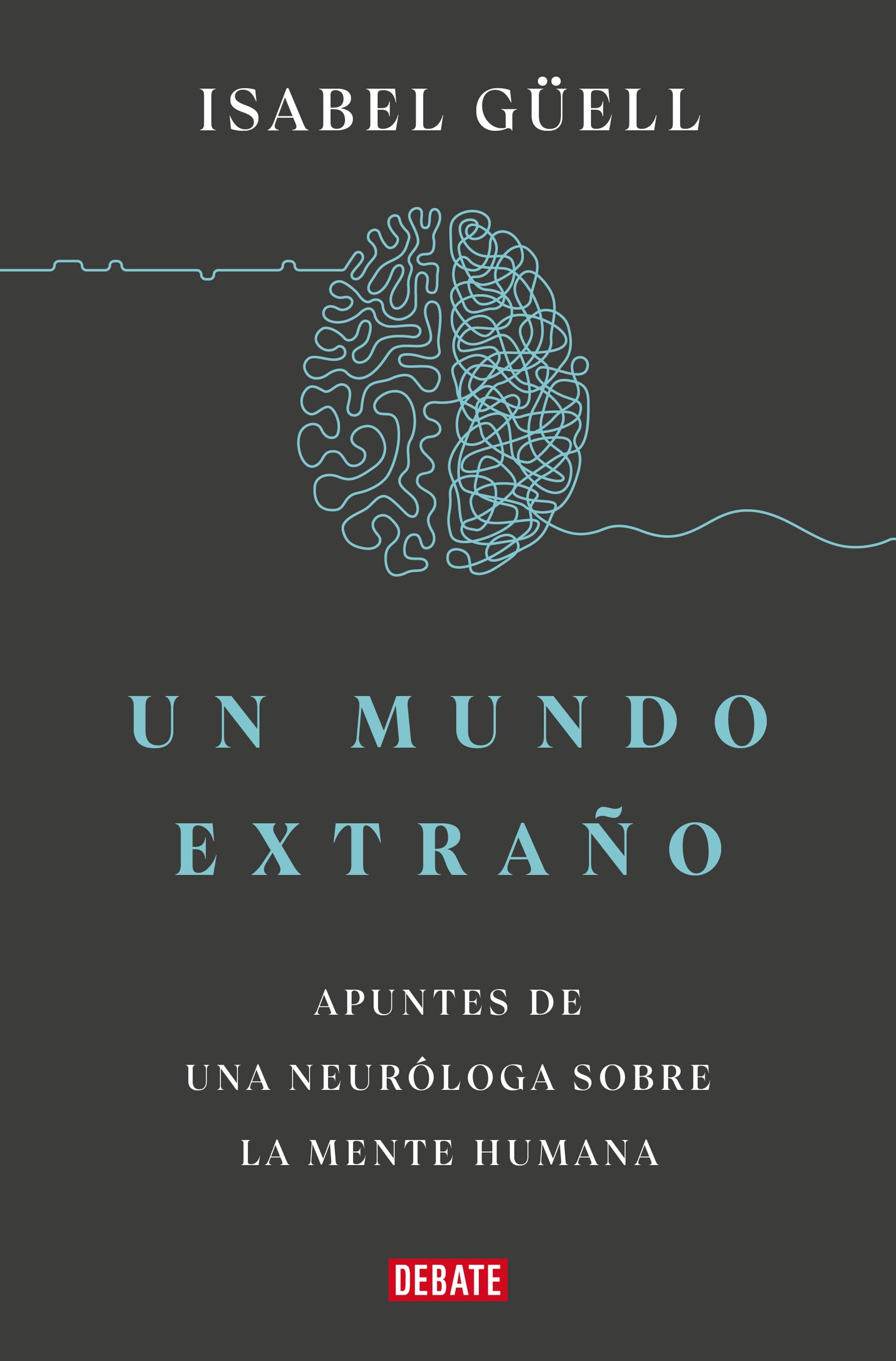 Un Mundo Extraño "Apuntes de una Neuróloga sobre la Mente Humana". 
