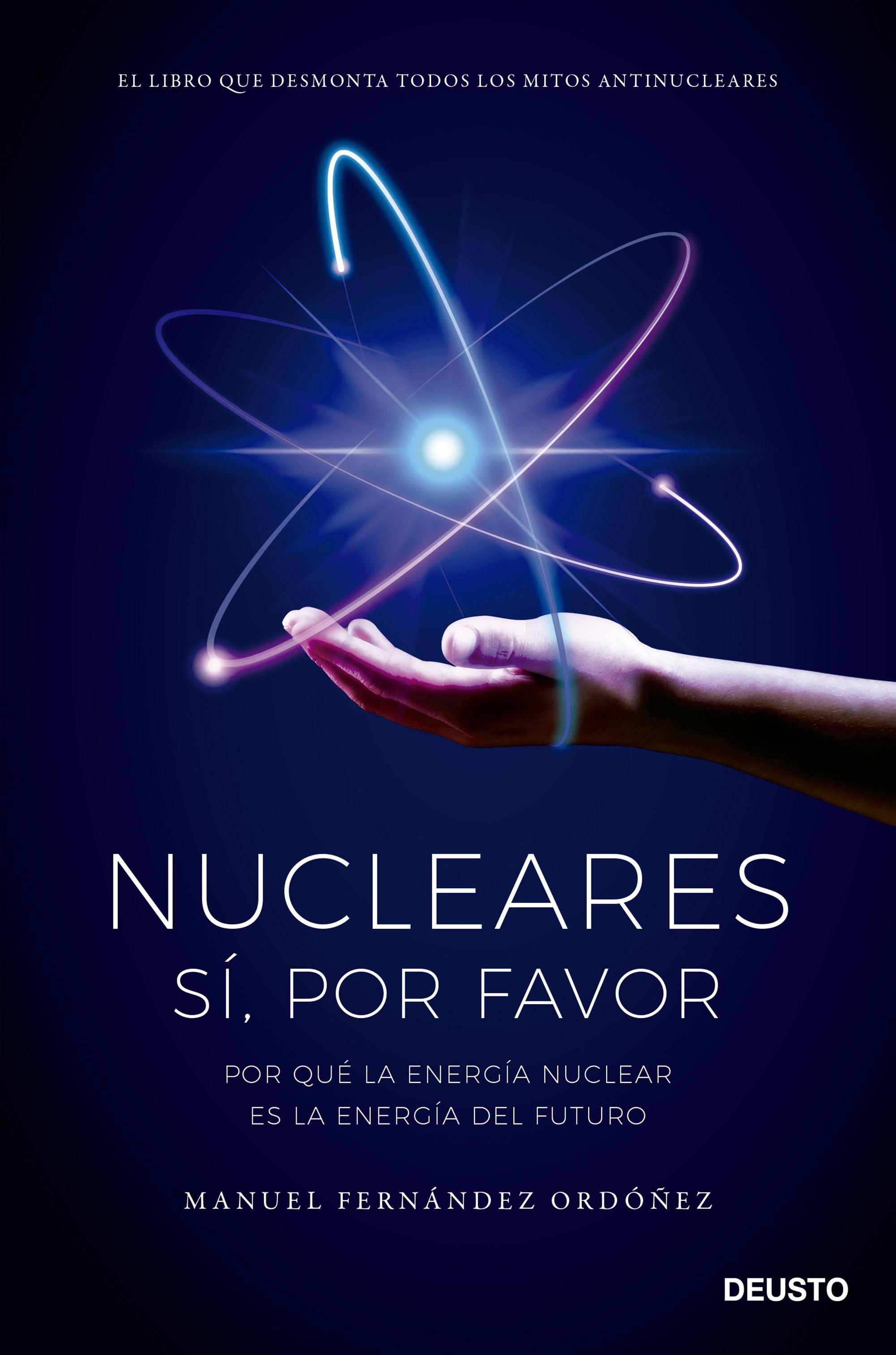 Nucleares: Sí, por Favor "Por que la Energía Nuclear Es la Energía del Futuro". 