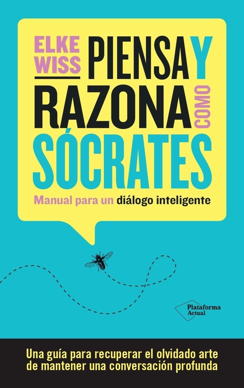 Piensa y Razona como Sócrates "Manual para un Diálogo Inteligente". 