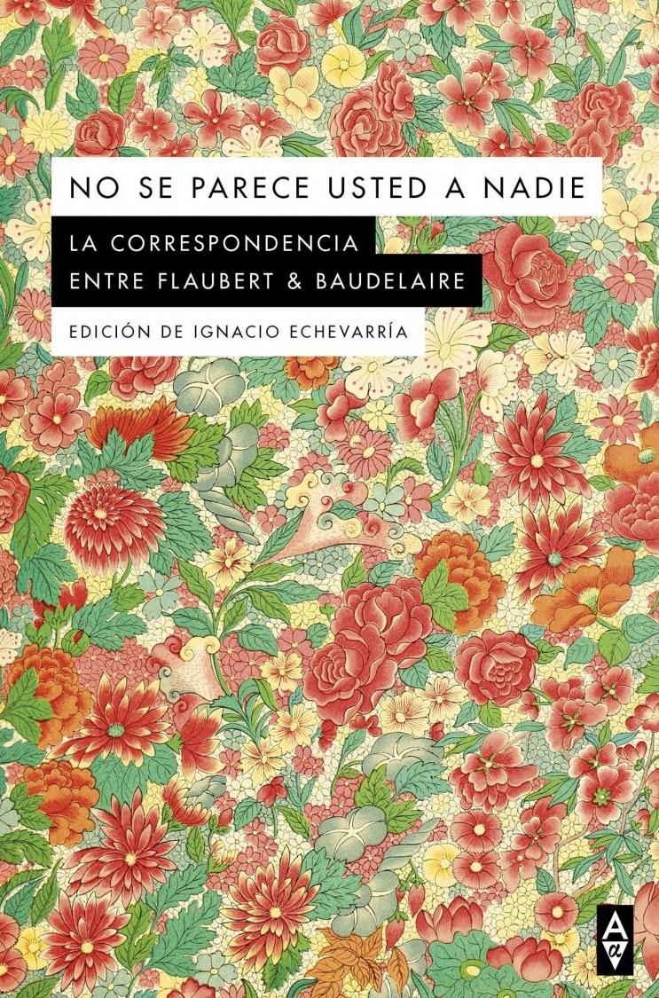 No se Parece Usted a Nadie "Algunas Cartas Cruzadas Entre Baudelaire y Flaubert". 