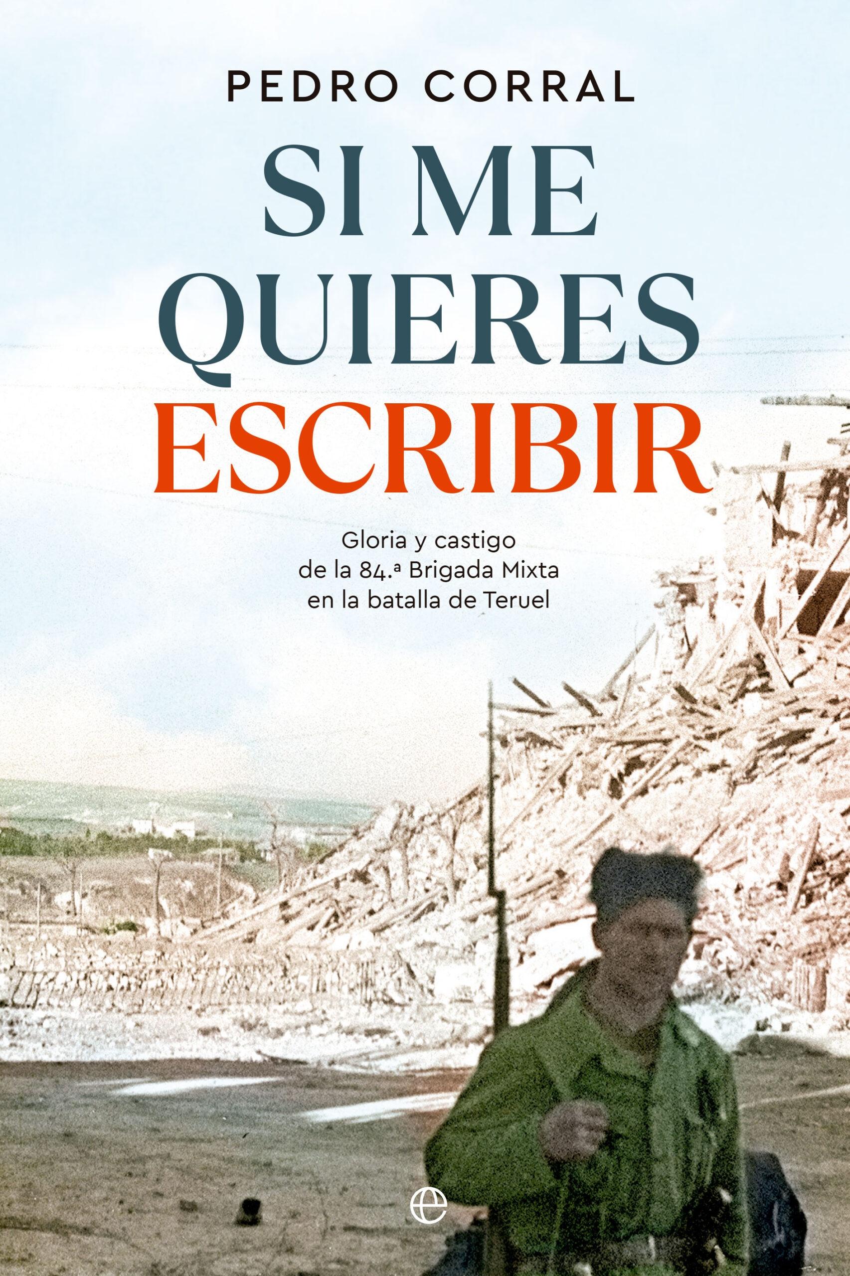 Si Me Quieres Escribir "Gloria y Castigo de la 84.ª Brigada Mixta en la Batalla de Teruel". 