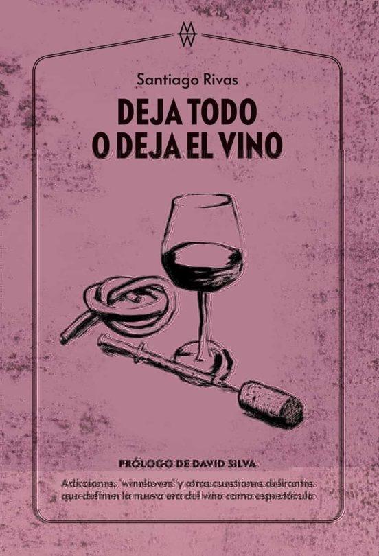 Deja Todo o Deja el Vino "Adicciones, Â  Winelovers' y Otras Cuestiones Delirantes que Definen La". 