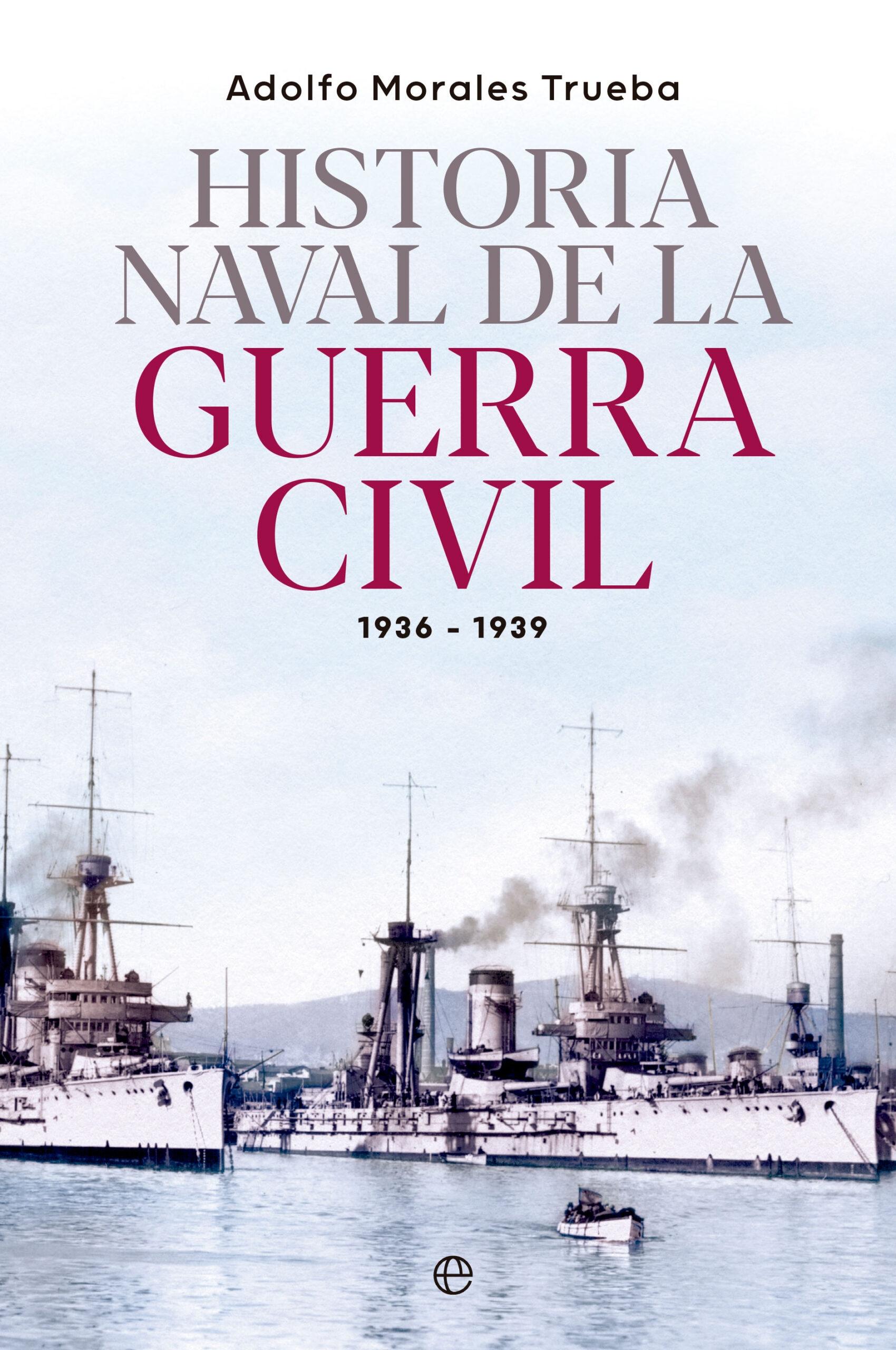 Historia Naval de la Guerra Civil 1936-1939. 