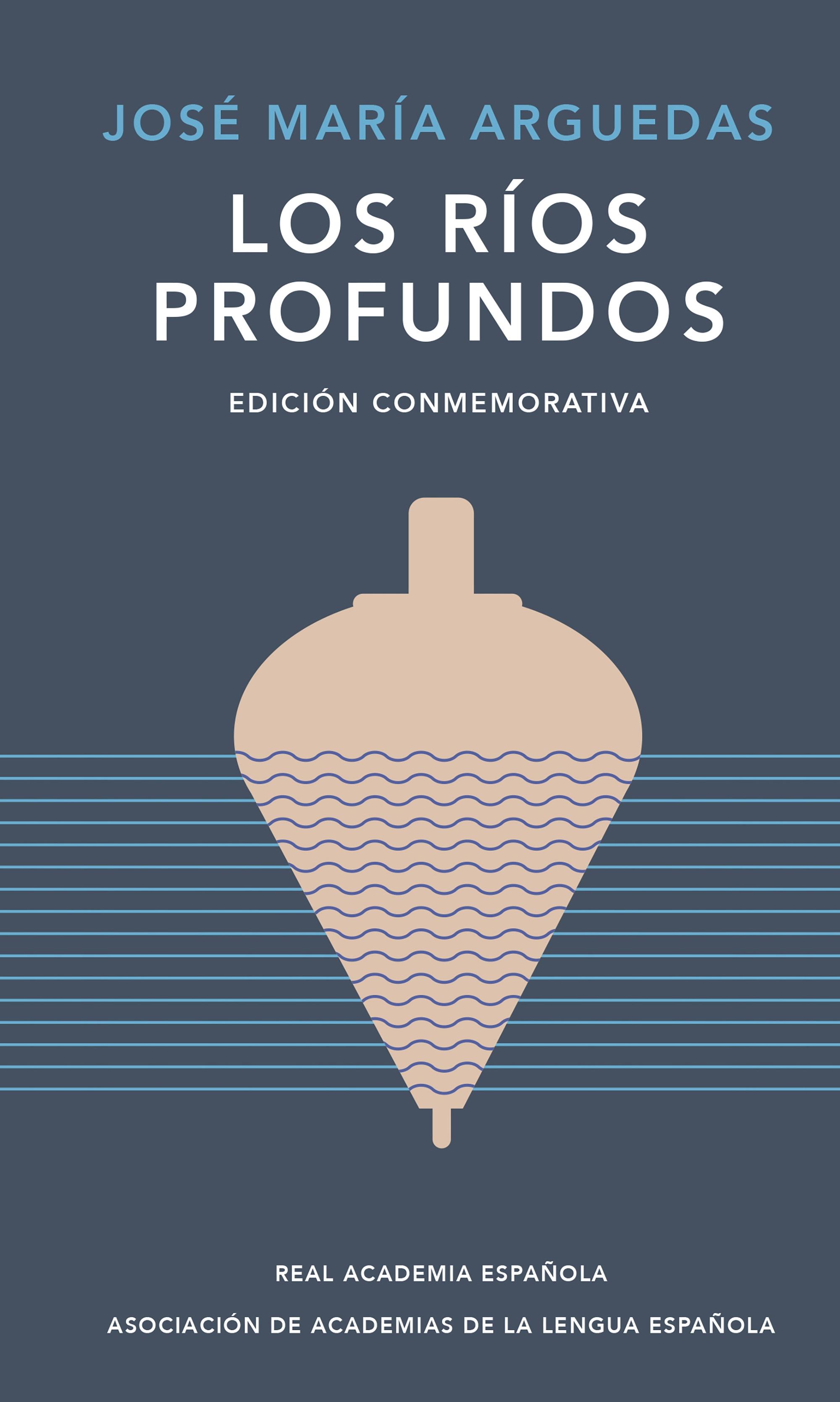 Los Ríos Profundos (Edición Conmemorativa de Rae y Asale). 