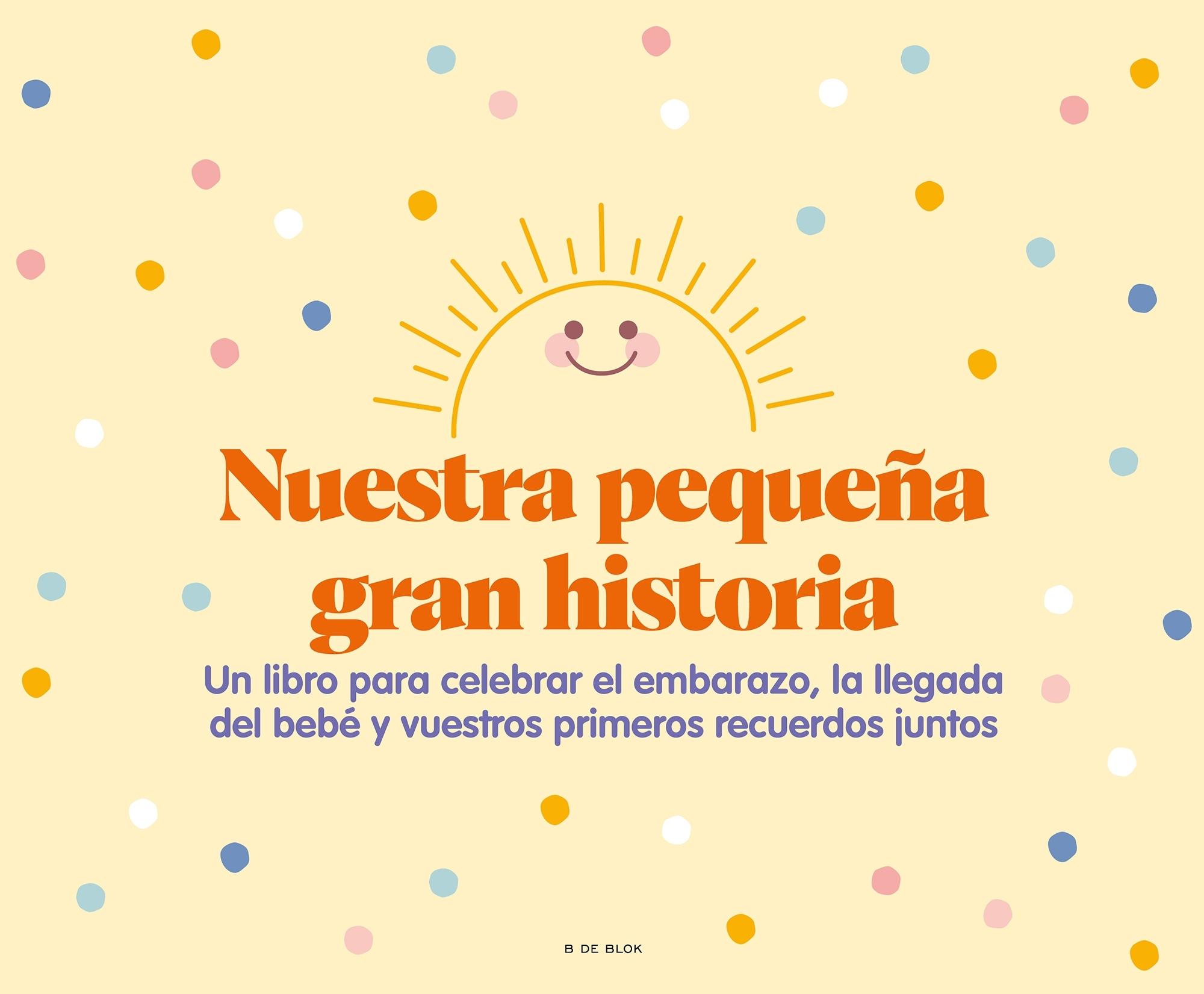 Nuestra Pequeña Gran Historia "Un Libro para Celebrar el Embarazo, la Llegada del Bebé y Nuestros Prime". 