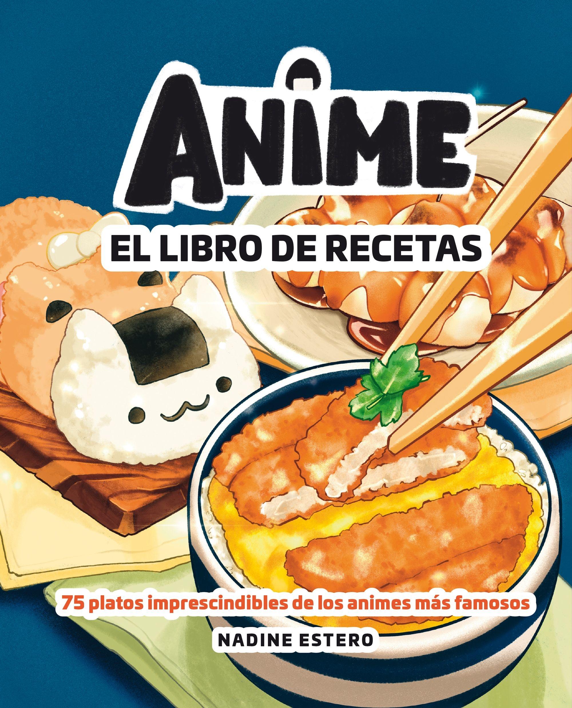 Anime. el Libro de Recetas "75 Platos Imprescindibles de los Animes Más Famosos". 