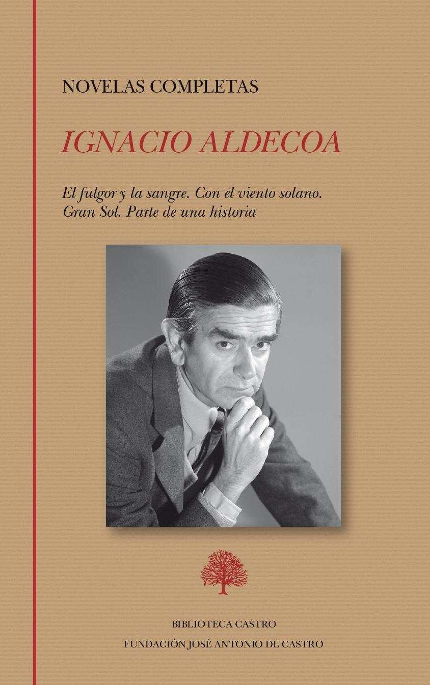 Novelas Completas de Ignacio Aldecoa: el Fulgor y la Sangre. con el Viento Solano. Gran Sol. Parte