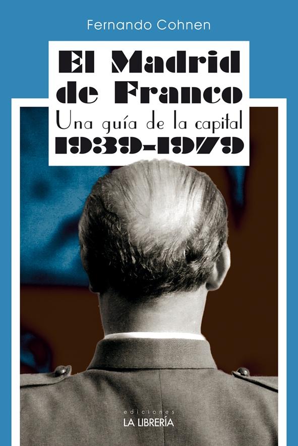 El Madrid de Franco. una Guía de la Capital 1939 - 1979. 